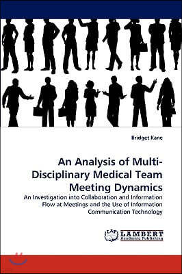 An Analysis of Multi-Disciplinary Medical Team Meeting Dynamics