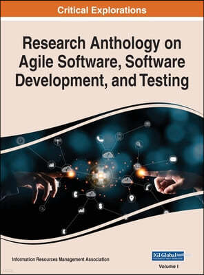 Research Anthology on Agile Software, Software Development, and Testing, VOL 1