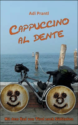 Cappuccino al dente: Mit dem Rad von Tirol nach Suditalien