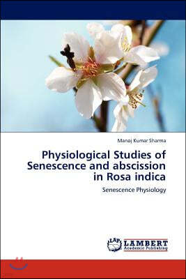 Physiological Studies of Senescence and abscission in Rosa indica