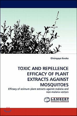 Toxic and Repellence Efficacy of Plant Extracts Against Mosquitoes