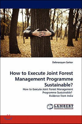 How to Execute Joint Forest Management Programme Sustainable?