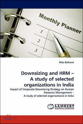 Downsizing and Hrm - A Study of Selected Organizations in India