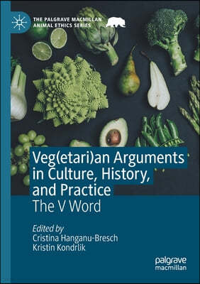 Veg(etari)an Arguments in Culture, History, and Practice: The V Word