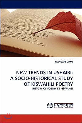 New Trends in Ushairi: A Socio-Historical Study of Kiswahili Poetry