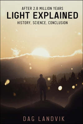 Light Explained: History, Science, Conclusion