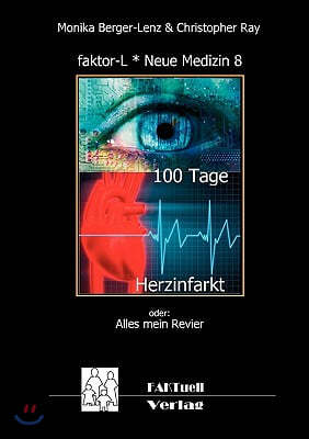 faktor-L * Neue Medizin 8 * 100 Tage Herzinfarkt: Alles mein Revier