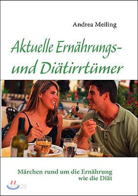 Aktuelle Ernahrungs- und Diatirrtumer: Marchen rund um die Ernahrung wie die Diat