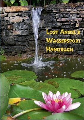 Lost Angel's Wassersport-Handbuch: Praktische Tipps fur das feuchte erotische Vergnugen