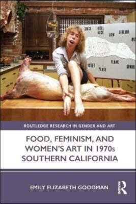 Food, Feminism, and Womens Art in 1970s Southern California