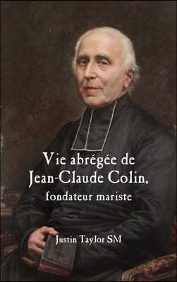 A Short Life of Jean-Claude Colin Marist Founder (French Edition) - 예스24