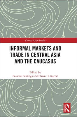 Informal Markets and Trade in Central Asia and the Caucasus