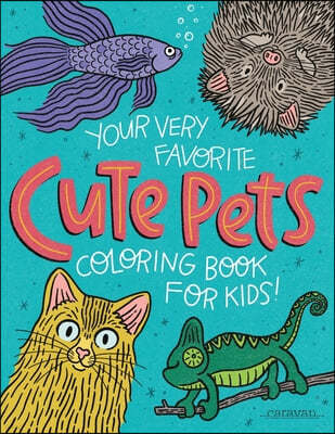 Your Very Favorite CUTE PETS Coloring Book for Kids