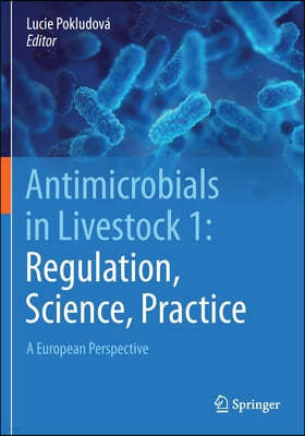 Antimicrobials in Livestock 1: Regulation, Science, Practice: A European Perspective