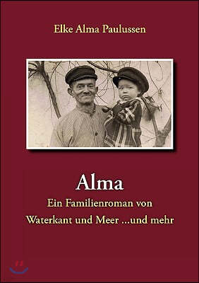 Alma: Ein Familienroman von Waterkant und Meer ... und mehr