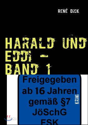 Harald und Eddi - Band 1: Ein Kriminalroman, wie Man(n) mit dem Arsch an die Wand kommt.... Tagebucher des Grauens!