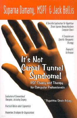 It's Not Carpal Tunnel Syndrome!: RSI Theory and Therapy for Computer Professionals