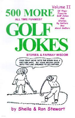 500 More All Time Funniest Golf Jokes, Stories & Fairway Wisdom: Volume II