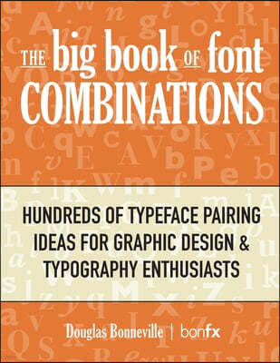 The Big Book of Font Combinations: Hundreds of Typeface Pairing Ideas for Graphic Design & Typography Enthusiasts