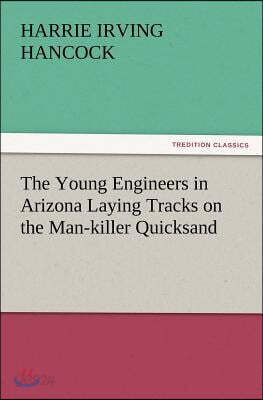 The Young Engineers in Arizona Laying Tracks on the Man-Killer Quicksand