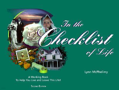 In the Checklist of Life: A "Working Book" to Help You Live and Leave This Life!