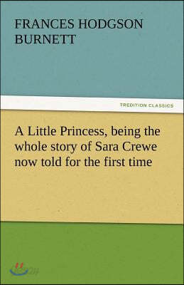 A Little Princess, Being the Whole Story of Sara Crewe Now Told for the First Time