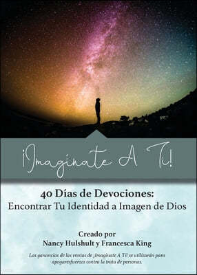 ¡Imaginate A Ti!: 40 Dias de Devociones: Encontrar Tu Identidad a Imagen de Dios
