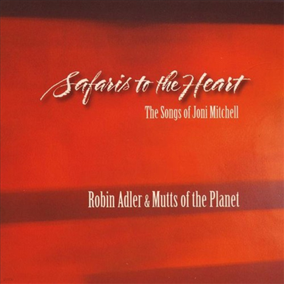 Robin Adler & Mutts Of The Planet - Safaris To The Heart: The Songs Of Joni Mitchell (CD)