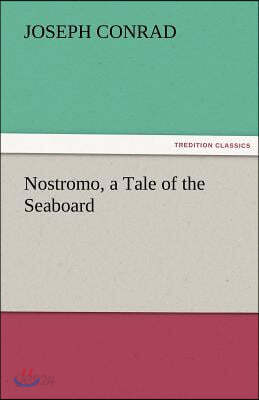 Nostromo, a Tale of the Seaboard