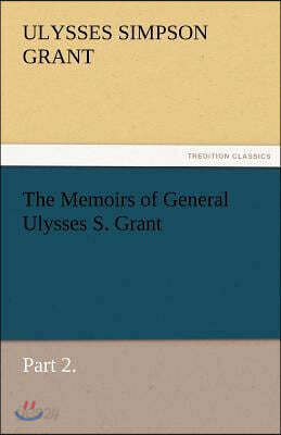 The Memoirs of General Ulysses S. Grant, Part 2.