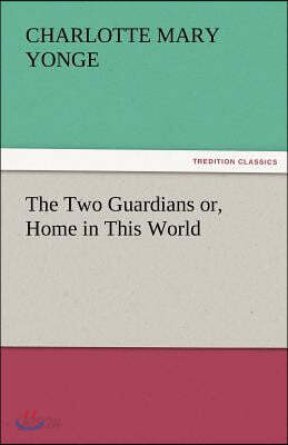 The Two Guardians Or, Home in This World