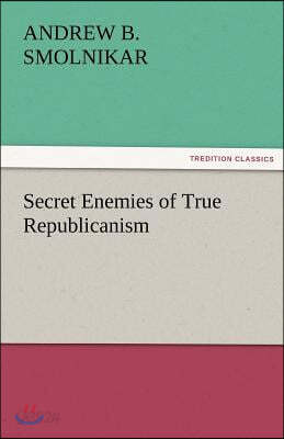 Secret Enemies of True Republicanism