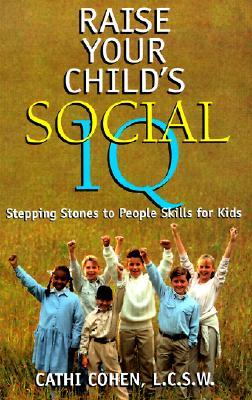 Raise Your Child's Social IQ: Stepping Stones to People Skills for Kids