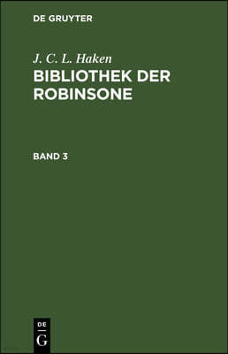 J. C. L. Haken: Bibliothek Der Robinsone. Band 3