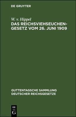 Das Reichsviehseuchengesetz Vom 26. Juni 1909: Nebst Ausführungsvorschriften Sowie Preußisches Ausführungsgesetz Vom 25. Juli 1911 Nebst Ausführungsan