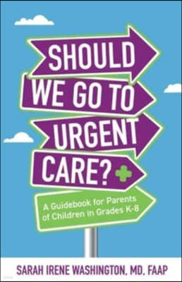 ??Should We Go to Urgent Care??: A Guidebook for Parents of Children in Grades K-8