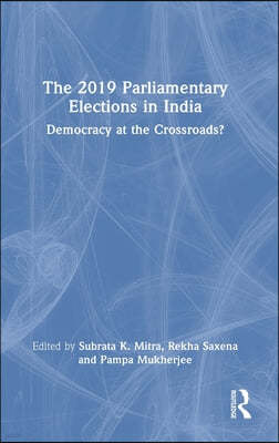 The 2019 Parliamentary Elections in India: Democracy at the Crossroads?