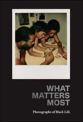What Matters Most: Photographs of Black Life: The Fade Resistance Collection
