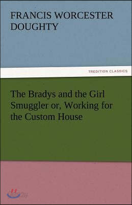 The Bradys and the Girl Smuggler Or, Working for the Custom House