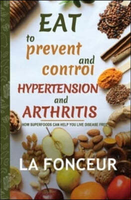 Eat to Prevent and Control Hypertension and Arthritis (Full Color Print)