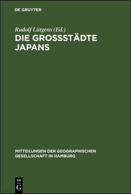 Die Großstädte Japans: Festband Zum 70 Jährigen Bestehen Der Geographischen Gesellschaft in Hamburg