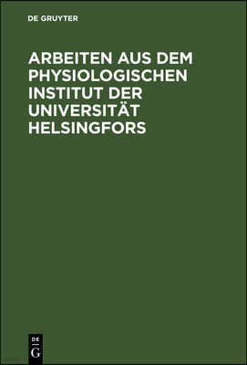 Arbeiten Aus Dem Physiologischen Institut Der Universität Helsingfors