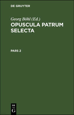 Opuscula Patrum Selecta. Pars 2