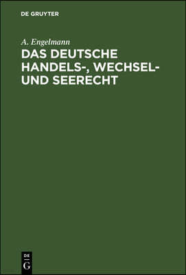 Das Deutsche Handels-, Wechsel- Und Seerecht