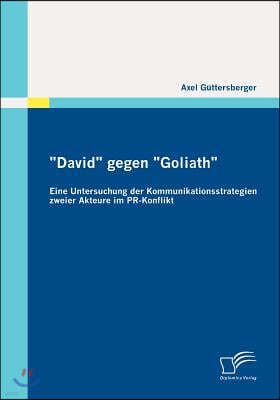 David gegen Goliath: Eine Untersuchung der Kommunikationsstrategien zweier Akteure im PR-Konflikt