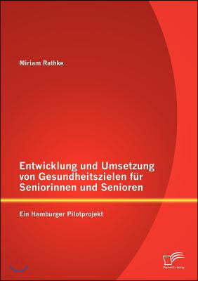 Entwicklung und Umsetzung von Gesundheitszielen fur Seniorinnen und Senioren: Ein Hamburger Pilotprojekt