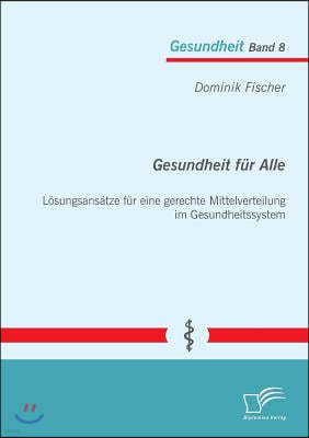 Gesundheit fur Alle: Losungsansatze fur eine gerechte Mittelverteilung im Gesundheitssystem