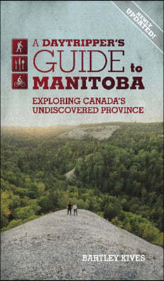 A Daytripper's Guide to Manitoba: Exploring Canada's Undiscovered Province Volume 3