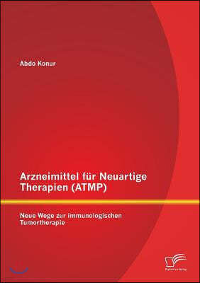 Arzneimittel fur Neuartige Therapien (ATMP): Neue Wege zur immunologischen Tumortherapie