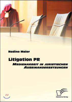 Litigation PR: Medienarbeit in juristischen Auseinandersetzungen